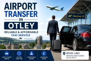 Airport Transfer in Otley | Reliable & Affordable Taxi Service
